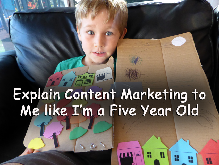 Explain content marketing to me like I was a five year old